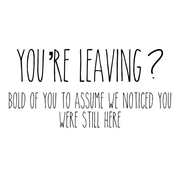 Leaving? Didn't Notice Card