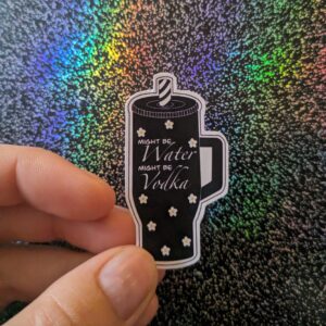 Might Be Water Might Be Vodka Tumbler Sticker