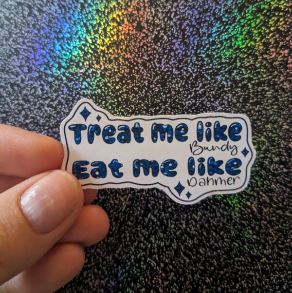 Treat Me Like Bundy Eat Me Like Dahmer Dark Humor Sticker