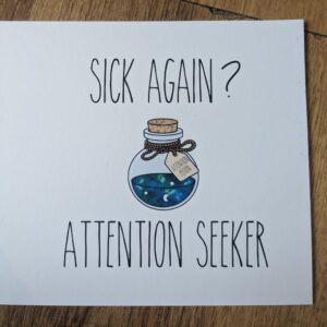 Sick Again? Attention Seeker Card