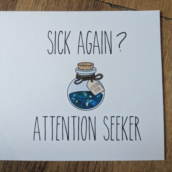 Sick Again? Attention Seeker Card