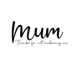 Mum Thanks for Not Swallowing Card
