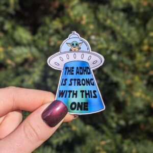 The ADHD Is Strong With This One Baby Alien Sticker