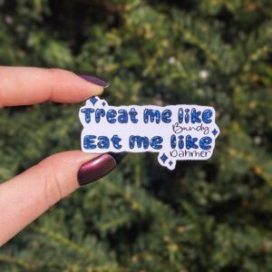 Treat Me Like Bundy Eat Me Like Dahmer Dark Humor Sticker